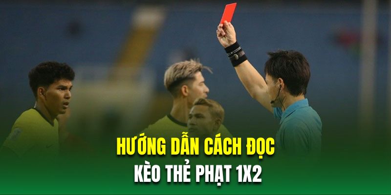 Hướng dẫn cách đọc kèo thẻ phạt 1X2