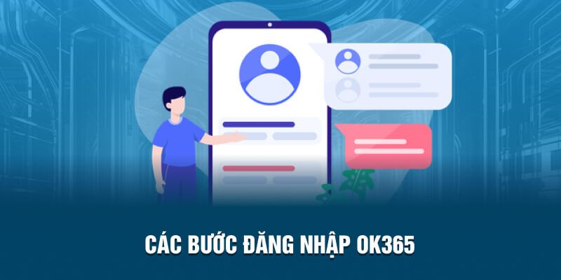 Mọi bước đăng nhập OK365 cực nhanh gọn