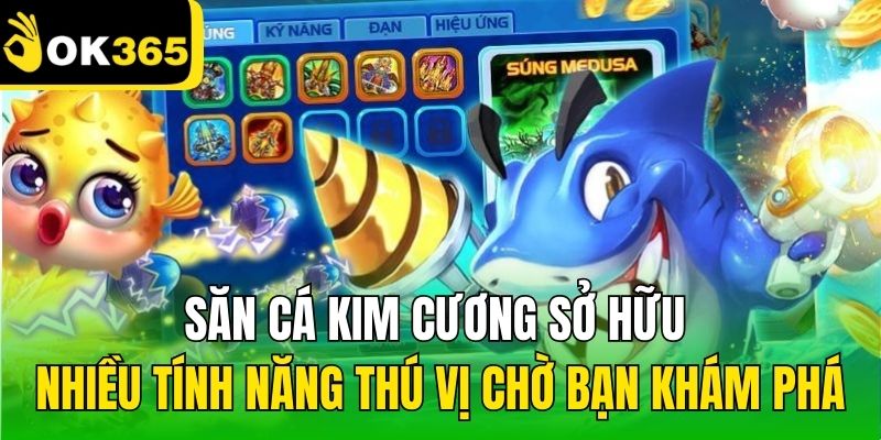 Săn cá Kim Cương sở hữu nhiều tính năng thú vị chờ bạn khám phá